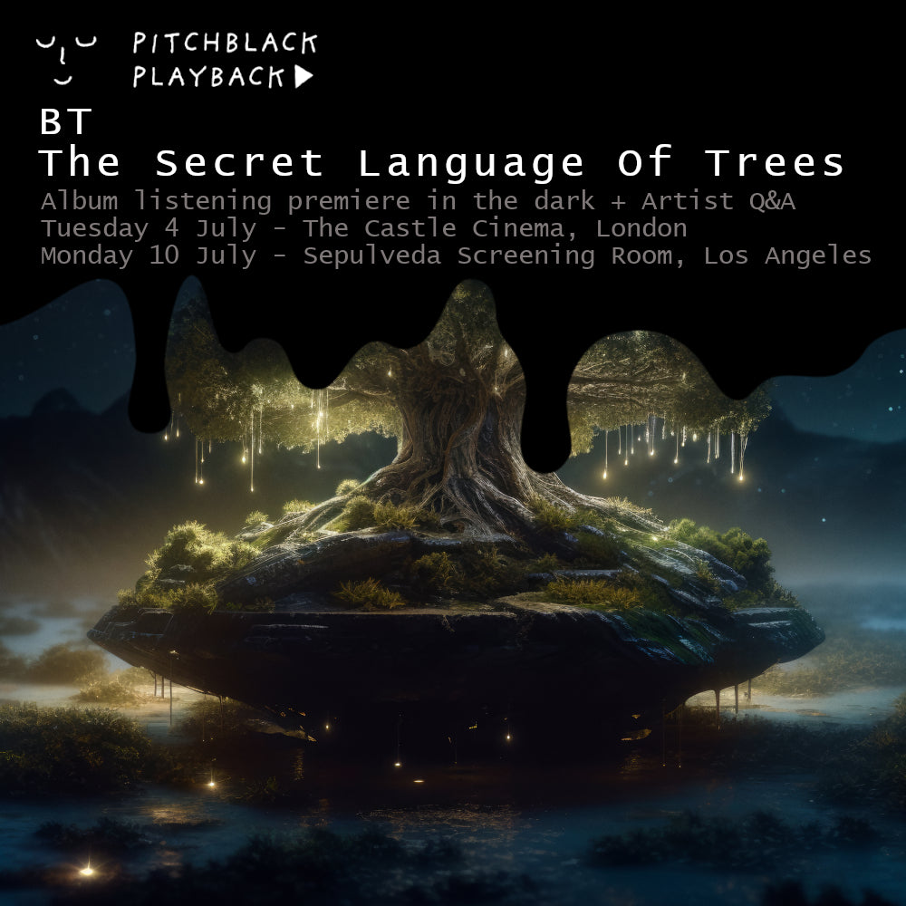 Pitchblack Premiere: BT 'The Secret Language Of Trees' album listening premiere in the dark + Q&A - Monday 10 July 2023 7:45PM @ Sepulveda Screening Room, 1640 S Sepulveda Blvd #104, Los Angeles, CA 90025