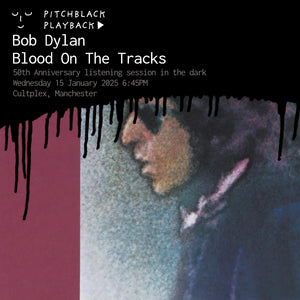 Bob Dylan 'Blood On The Tracks' 50th anniversary album listening session in the dark @ Cultplex, Manchester - Wednesday 15 January 2025 6:45PM