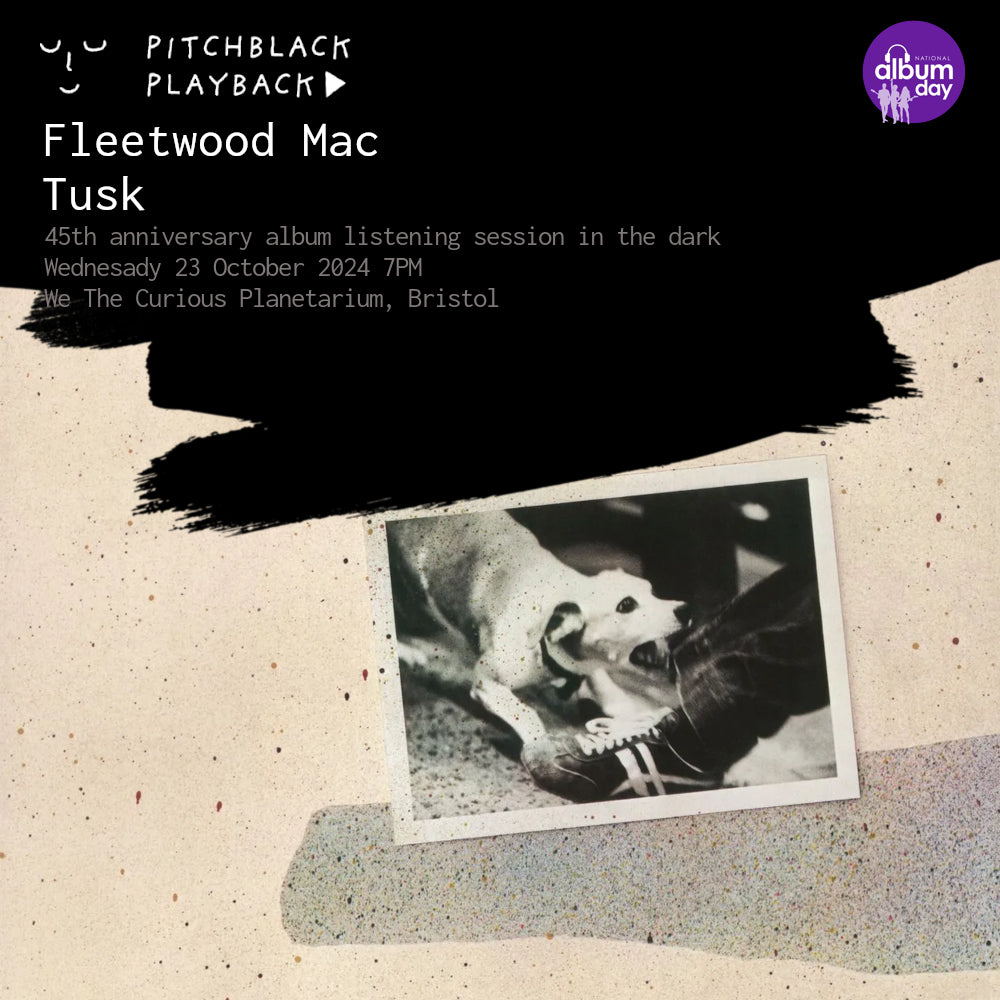 Pitchblack Playback x National Album Day: Fleetwood Mac 'Tusk' (45th Anniversary) album listening session in the dark @ We The Curious Planetarium, Bristol - Wednesday 23 October 2024 7PM