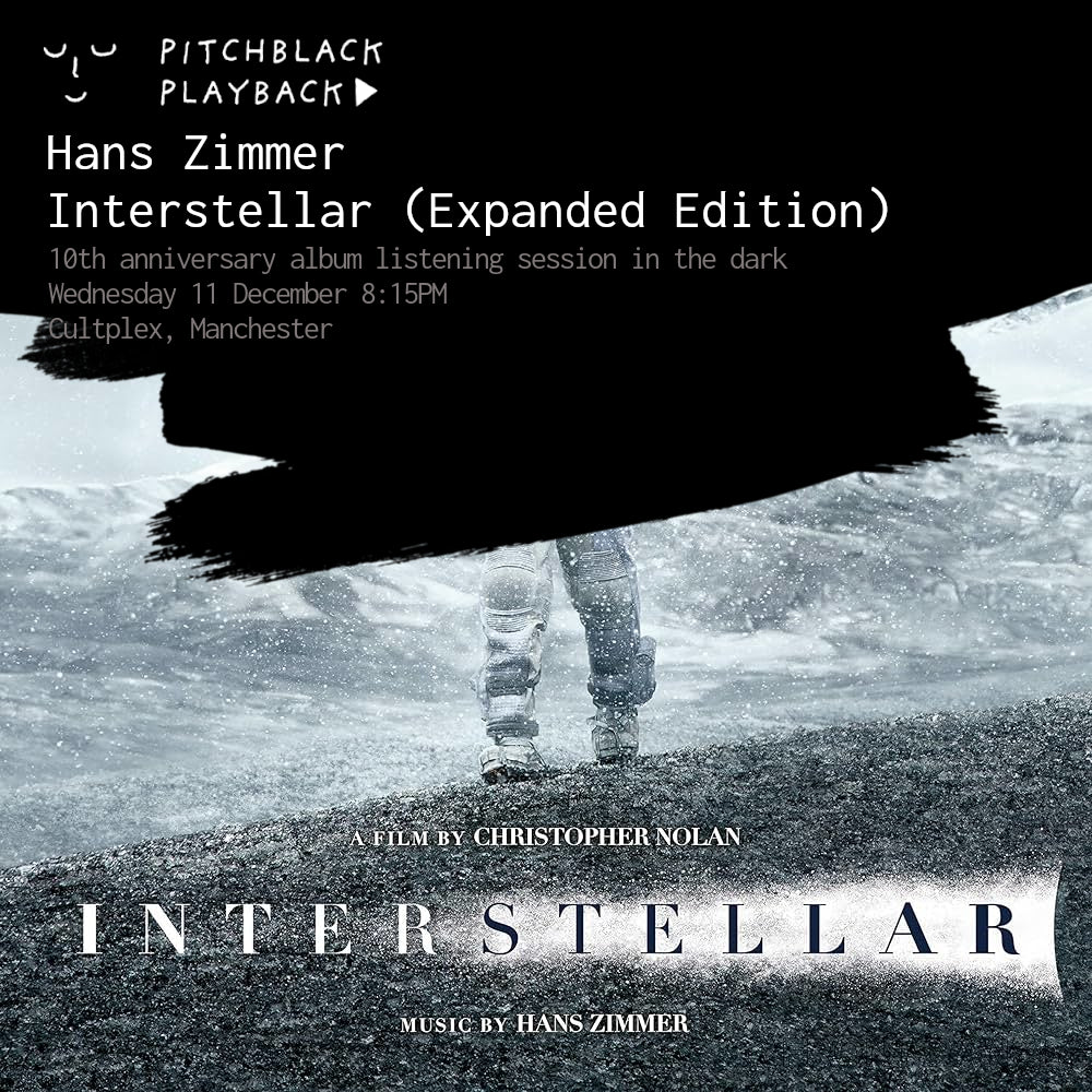 Hans Zimmer 'Interstellar: Original Motion Picture Soundtrack (Expanded)' 10th anniversary album listening session in the dark @ Cultplex, Manchester - Wednesday 11 December 2024 8:15PM