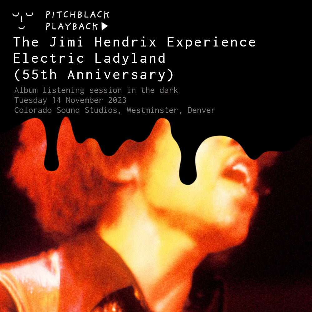 The Jimi Hendrix Experience 'Electric Ladyland' (55th Anniversary) album  listening session in the dark @ Colorado Sound Studios, Westminster, Denver  — 