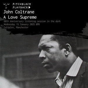 John Coltrane 'A Love Supreme' 60th anniversary album listening session in the dark @ Cultplex, Manchester - Wednesday 15 January 2025 8PM