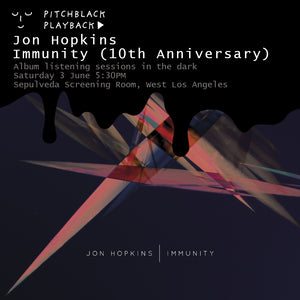 Jon Hopkins 'Immunity' (10th Anniversary) album listening session in the dark @ 1640 S Sepulveda Blvd #104, Los Angeles, CA 90025 - Saturday 3 June 2023