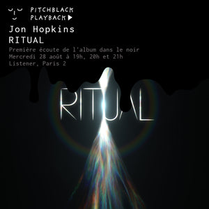 Jon Hopkins 'RITUAL' séance d'écoute de l'album dans le noir @ Listener, 10 rue Vivienne, 75002 Paris 2 - mercredi 28 août 2024