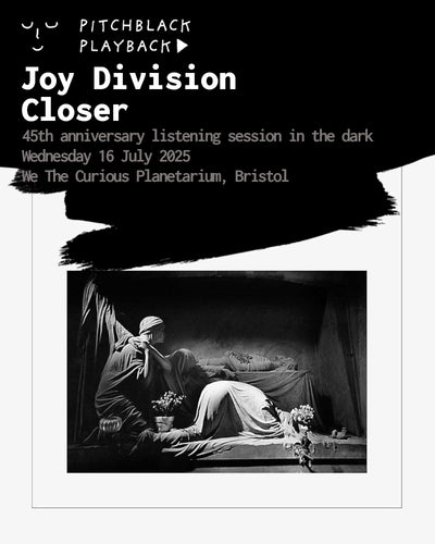 Joy Division 'Closer' 45th anniversary album listening session in the dark - Wednesday 16 July 2025, 6:45PM @ We The Curious Planetarium, Bristol