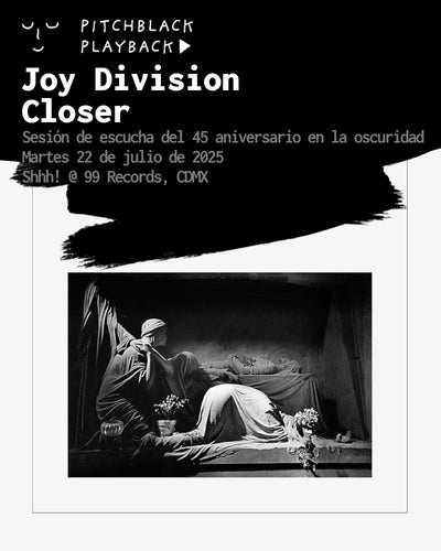 Joy Division 'Closer' sesión de escucha del 45 aniversario en la oscurida - martes 22 de julio de 2025 @ Shhh! @ 99 Records, CDMX