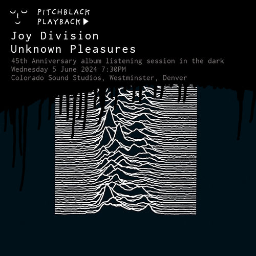 Joy Division 'Unknown Pleasures' listening session in the dark @ Colorado Sound Studios, Westminster, Denver —  Wednesday 5 June 2024 7:30PM