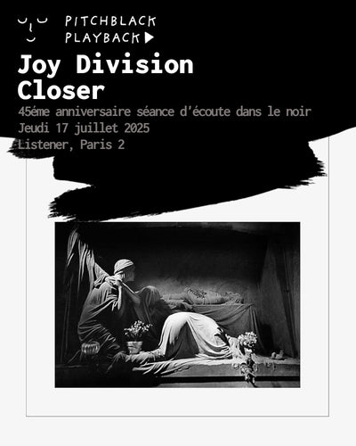 Joy Division 'Closer' 45éme anniversaire séance d'écoute de l'album dans le noir  - jeudi 17 juillet 2025 @ Listener, Paris 2