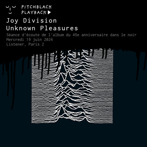 Joy Division 'Unknown Pleasures' séance d'écoute de l'album du 45e anniversaire dans le noir @ Listener, 10 rue Vivienne, 75002 Paris 2 - mercredi 19 juin 2024