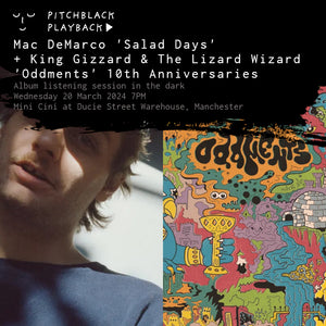 Mac DeMarco 'Salad Days' + King Gizzard & The Lizard Wizard 'Oddments' 10th anniversaries album listening session in the dark @ Mini Cini at Ducie Street Warehouse, Manchester — Wednesday 20 March 2024 7PM