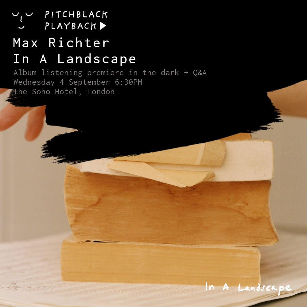 Max Richter 'In A Landscape' (in Dolby Atmos) - album listening premiere in the dark + Q&A - Wednesday 4 September 2024 6:30PM @ The Soho Hotel, London
