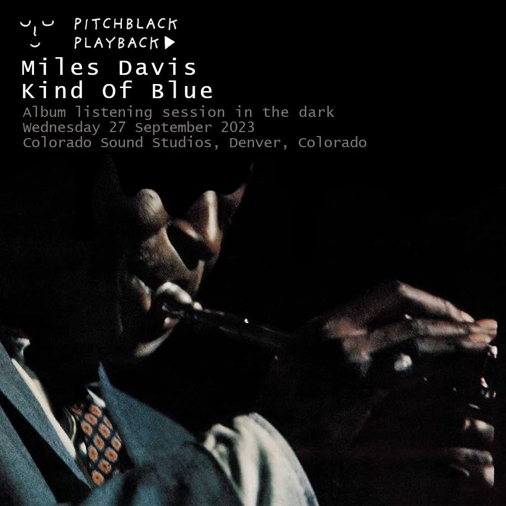 Miles Davis 'Kind Of Blue' album listening session in the dark @ Colorado Sound Studios, Westminster, Denver — Wednesday 27 September 2023