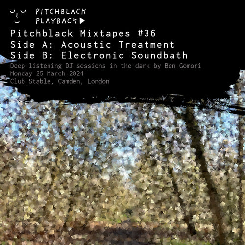 Pitchblack Mixtapes 36: Acoustic Treatment / Electronic Soundbath @ Club Stable, Camden Stables Market, London - Monday 25 March