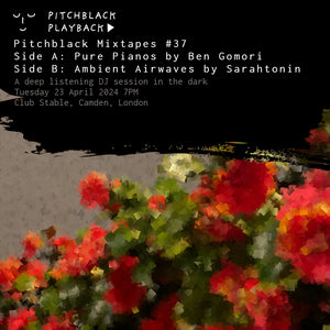 Pitchblack Mixtapes #37: Side A: Pure Pianos by Ben Gomori / Side B: Ambient Airwaves by Sarahtonin @ Club Stable, Camden Stables Market, London - Tuesday 23 April 7PM