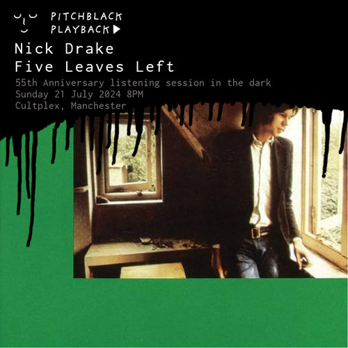 Nick Drake 'Five Leaves Left' (55th Anniversary) album listening session in the dark @ Cultplex, Manchester - Sunday 21 July 2024 8PM