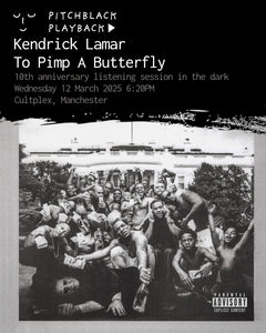 Kendrick Lamar 'To Pimp A Butterfly' 10th anniversary album listening session in the dark @ Cultplex, Manchester - Wednesday 12 March 2025 6:20PM