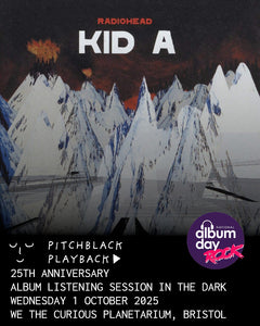 Radiohead 'Kid A' (25th Anniversary) album listening session in the dark - Wednesday 1 October @ We The Curious Planetarium, Bristol