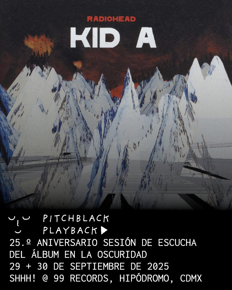 Radiohead 'Kid A' 25 aniversario estreno de escucha del álbum en la oscuridad @ Shhh! x 99 Records, CDMX - 29 + 30 de septiembre de 2025