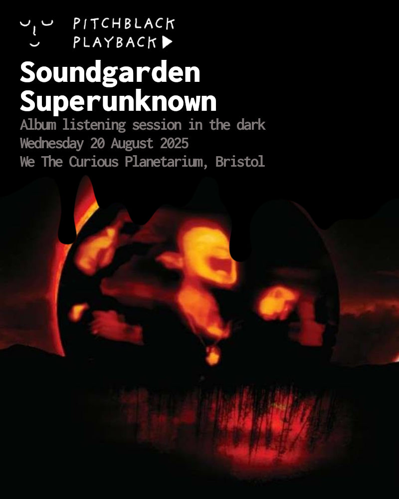 Soundgarden 'Superunknown' album listening session in the dark - Wednesday 20 August 2025 @ We The Curious Planetarium, Bristol - 8:15PM