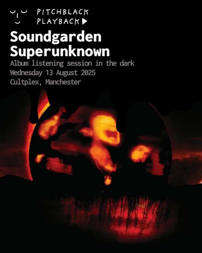 Soundgarden 'Superunknown' album listening session in the dark - Wednesday 13 August 2025 @ Cultplex, Manchester - 8PM