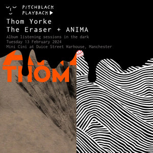 Thom Yorke 'The Eraser' (7PM) & 'ANIMA' (8:15PM) album listening sessions in the dark @ Mini Cini at Ducie Street Warehouse, Manchester — Tuesday 13 February 2024
