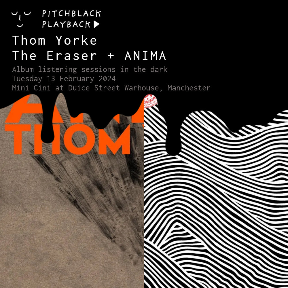 Thom Yorke 'The Eraser' (7PM) & 'ANIMA' (8:15PM) album listening sessions in the dark @ Mini Cini at Ducie Street Warehouse, Manchester — Tuesday 13 February 2024
