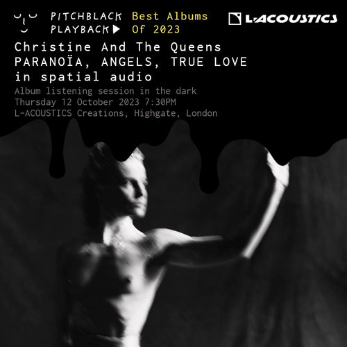 Best Albums Of 2023: Christine And The Queens 'PARANOÏA, ANGELS, TRUE LOVE' (in spatial audio) listening session in the dark - Thursday 12 October 2023 7:30PM @ L-Acoustics Creations, 67 Southwood Lane, Highgate, London