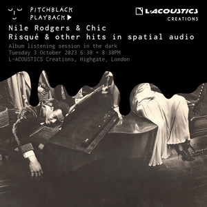 Nile Rodgers & Chic 'Risqué' and other hits in spatial audio listening session in the dark - Tuesday 3 October 2023 @ L-Acoustics Creations, 67 Southwood Lane, Highgate, London