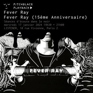 Fever Ray 'Fever Ray' (15ème anniversaire) séance d'écoute dans le noir @ LISTENER, 10 rue Vivienne, 75002 Paris 2 - mercredi 17 janvier 2024