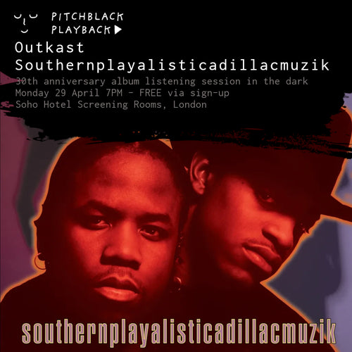 Outkast 'Southernplayalisticadillacmuzik'30th Anniversary album listening session in the dark - Monday 29 April 7PM @ Soho Hotel Screening Room 2, London