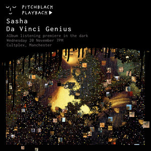 Sasha 'Da Vinci Genius' album world premiere in the dark @ Cultplex, Manchester - Wednesday 20 November 2024 7PM