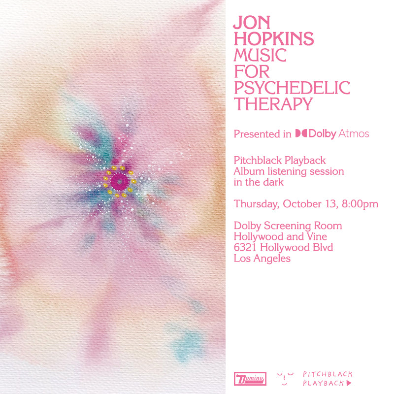 Jon Hopkins 'Music For Psychedelic Therapy' in Dolby Atmos album listening session in the dark - Thursday 13 October 8PM @ Dolby Screening Room Hollywood & Vine, Los Angeles