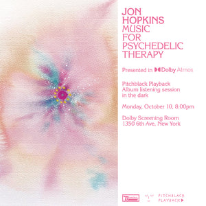 Jon Hopkins 'Music For Psychedelic Therapy' in Dolby Atmos album listening session in the dark - Monday 10 October 8PM @ Dolby Screening Room, 1350 6th Avenue, New York