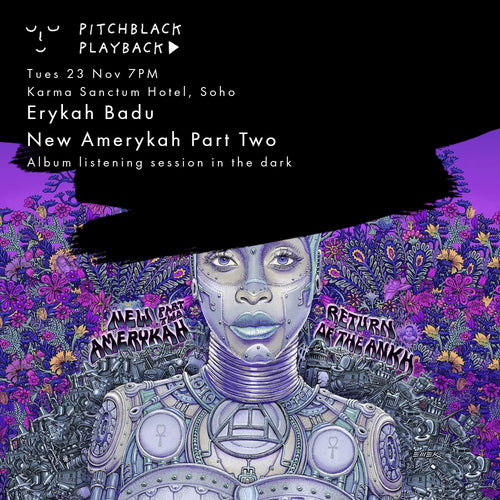 Erykah Badu 'New Amerykah Part Two: Return Of The Ankh' listening session in the dark @ Karma Sanctum Soho, London - Tues 23 Nov 2021 7PM