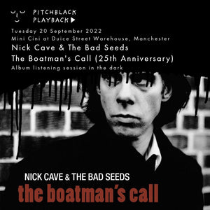 Nick Cave & The Bad Seeds' 'The Boatman's Call' (25th Anniversary) album listening session in the dark @ Mini Cini, Ducie Street Warehouse, Manchester — Tuesday 20 September 2022