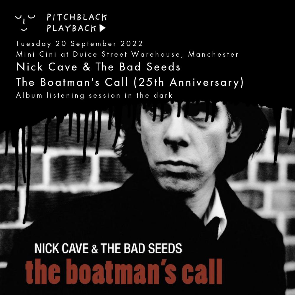 Nick Cave & The Bad Seeds' 'The Boatman's Call' (25th Anniversary) album listening session in the dark @ Mini Cini, Ducie Street Warehouse, Manchester — Tuesday 20 September 2022