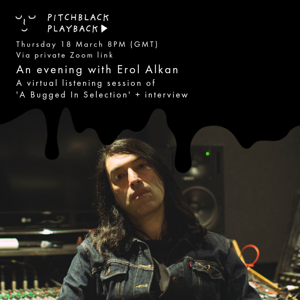 An Evening With Erol Alkan ('A Bugged In Selection' Listening Session + Interview) - 8PM - Thurs 18 March - Private Zoom Event