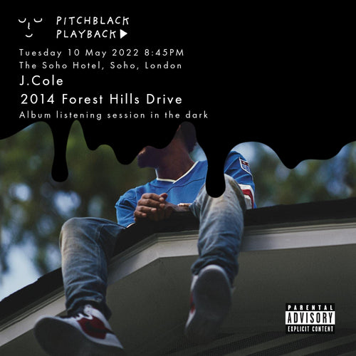 J. Cole '2014 Forest Hills Drive' album listening session in the dark - Tuesday 10 May 2022 8:45PM @ The Soho Hotel, Soho, London