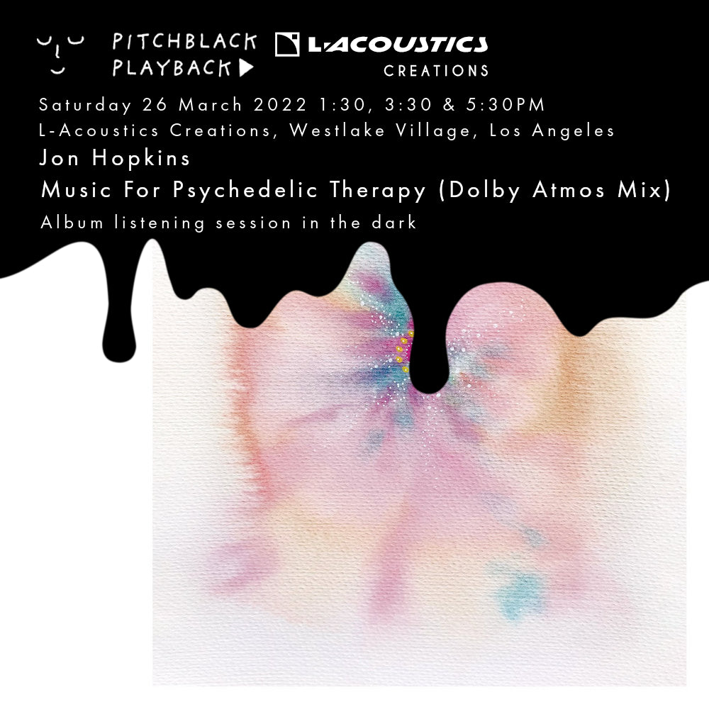 Jon Hopkins 'Music For Psychedelic Therapy' (Dolby Atmos Mix) album listening session in the dark - Saturday 26 March @ L-Acoustics Creations, Westlake Village, Los Angeles