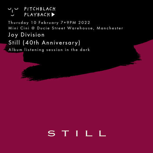 Joy Division 'Still' (40th Anniversary) album listening session in the dark - Thurs 10 Feb @ Mini Cini Ducie Street Warehouse, Manchester