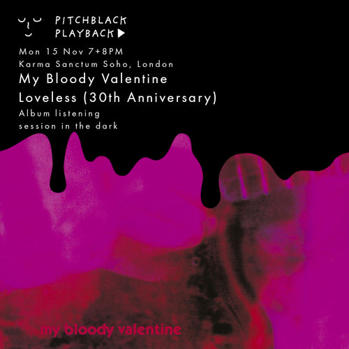 My Bloody Valentine 'Loveless' (30th Anniversary) listening session in the dark @ Karma Sanctum Soho, London - Mon 15 Nov 2021