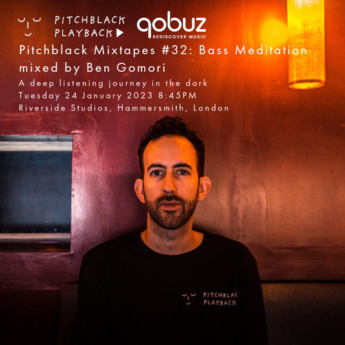 Qobuz presents Pitchblack Mixtapes #32: Bass Meditation (selected by Ben Gomori) - Tuesday 24 January 2023 8:45PM @ Riverside Studios, Hammersmith, London