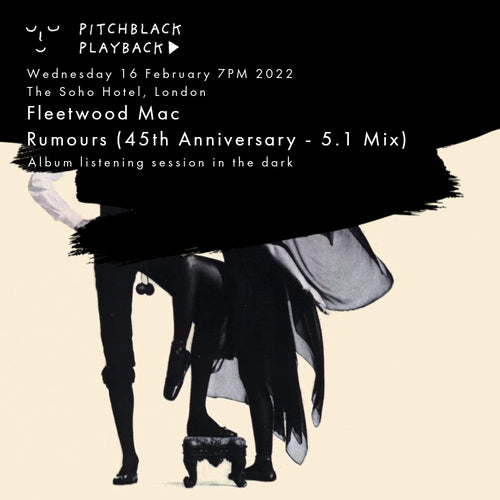 Fleetwood Mac 'Rumours' (45th Anniversary - 5.1 Surround Sound Mix) album listening session in the dark - Wed 16 Feb 2022 7+9PM @ The Soho Hotel, London