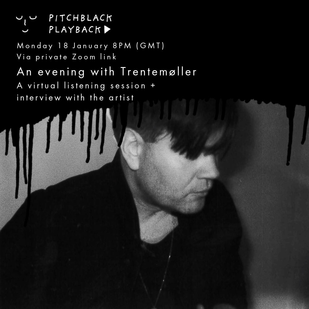 An evening with Trentemøller (listening session + Q&A with the artist) - Mon 18 Jan - 8PM (GMT) via private YouTube link